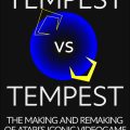 Tempest vs. Tempest: The Making and Remaking of Atari’s Iconic Video Game
